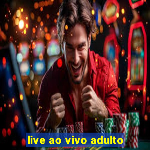 live ao vivo adulto